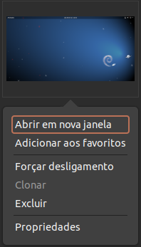 Exibindo o Menu de contexto com a máquina virtual ligada (a tela do sistema em execução é exibida). São exibidas as opções 'Abrir em nova janela', 'Adicionar aos favoritos', 'Forçar desligamento', 'Clonar' (desabilitado), 'Excluir' e 'Propriedades'